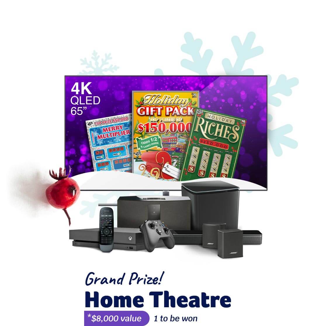 Grand Prize! HOME THEATRE - *$8,000 value - 1 to be won
