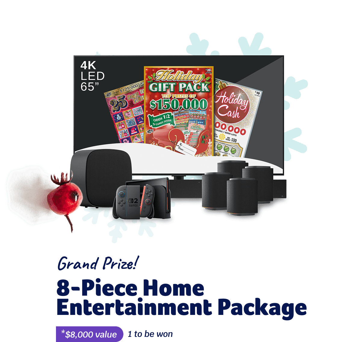 Grand Prize! 8-Piece Home Entertainment Package - *$8,000 value - 1 to be won